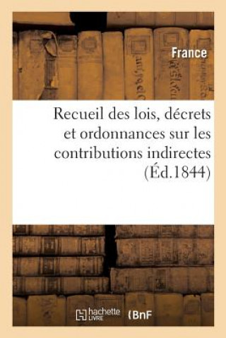 Knjiga Recueil Des Lois, Decrets Et Ordonnances Sur Les Contributions Indirectes FRANCE