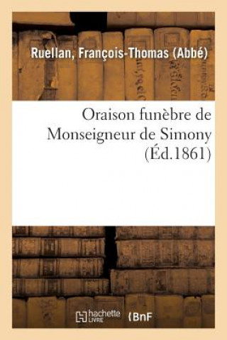 Könyv Oraison Funebre de Monseigneur de Simony Ruellan-F