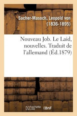 Kniha Nouveau Job. Le Laid, Nouvelles. Traduit de l'Allemand Sacher-Masoch-L