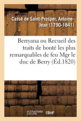 Knjiga Berryana, Ou Recueil Des Traits de Bonte Les Plus Remarquables de Feu Monseigneur Le Duc de Berry Casse de Saint-Prosper-A