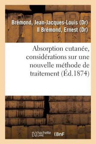 Knjiga Absorption Cutanee, Considerations Sur Une Nouvelle Methode de Traitement BREMOND-J