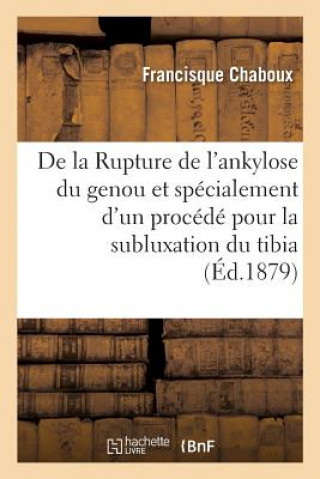 Knjiga de la Rupture de l'Ankylose Du Genou Et Specialement d'Un Procede Pour La Subluxation Du Tibia CHABOUX-F