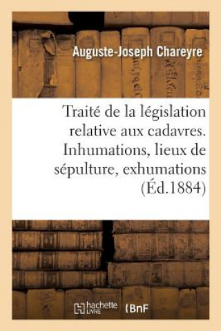 Könyv Traite de la Legislation Relative Aux Cadavres CHAREYRE-A