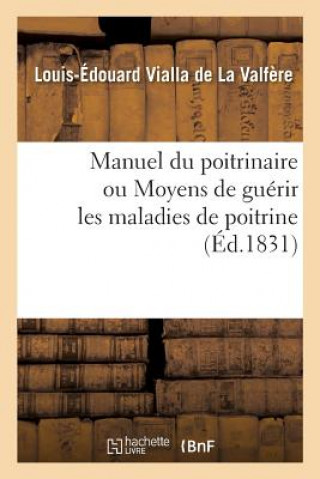 Kniha Manuel Du Poitrinaire Ou Moyens de Guerir Les Maladies de Poitrine Vialla de la Valfere-L