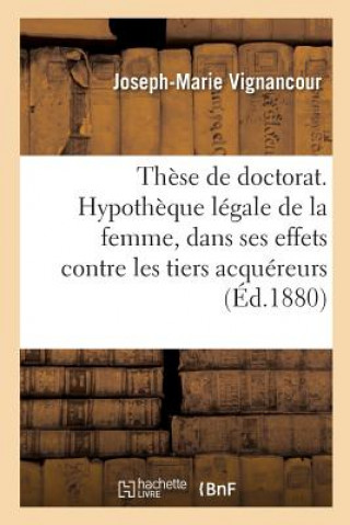 Kniha These de Doctorat. de l'Hypotheque Legale de la Femme En Droit Romain Vignancour-J