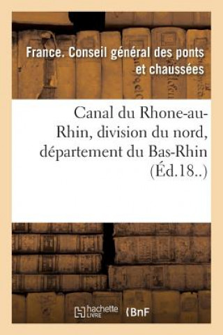 Książka Canal Du Rhone-Au-Rhin, Division Du Nord, Departement Du Bas-Rhin PONTS ET CHAUSSEES