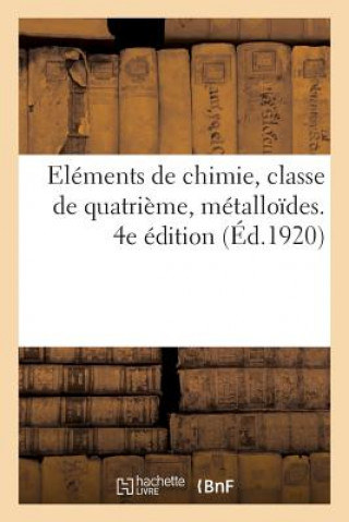 Könyv Elements de Chimie, Classe de Quatrieme, Metalloides. 4e Edition 