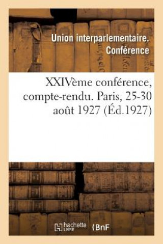 Knjiga Xxiveme Conference, Compte-Rendu. Paris, 25-30 Aout 1927 UNION INTERPARLEMENT