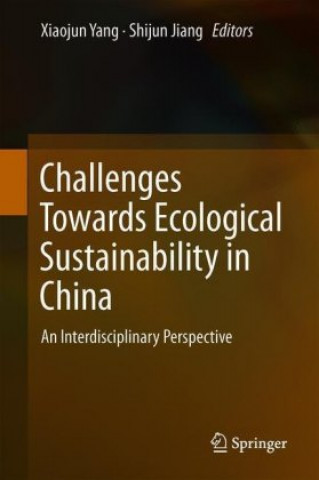 Könyv Challenges Towards Ecological Sustainability in China Xiaojun Yang