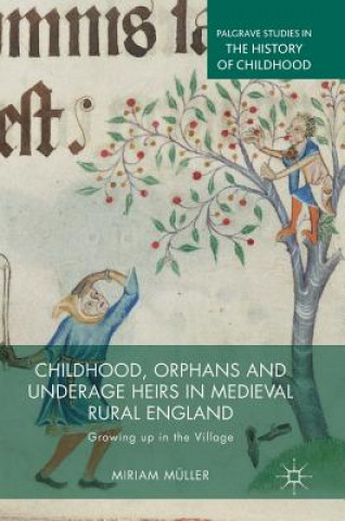 Kniha Childhood, Orphans and Underage Heirs in Medieval Rural England Miriam Müller