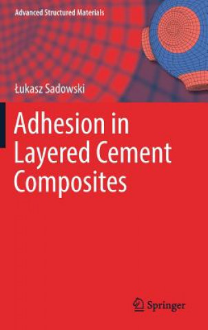 Książka Adhesion in Layered Cement Composites Lukasz Sadowski