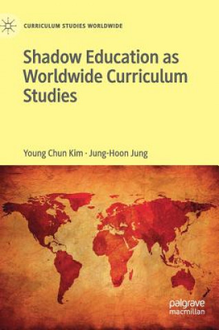Knjiga Shadow Education as Worldwide Curriculum Studies Young Chun Kim