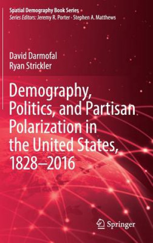 Kniha Demography, Politics, and Partisan Polarization in the United States, 1828-2016 David Darmofal
