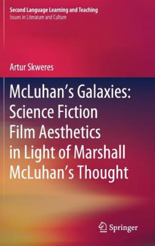 Kniha McLuhan's Galaxies: Science Fiction Film Aesthetics in Light of Marshall McLuhan's Thought Artur Skweres