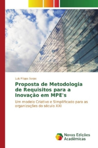 Könyv Proposta de Metodologia de Requisitos para a Inovação em MPE's Luís Filippe Serpe