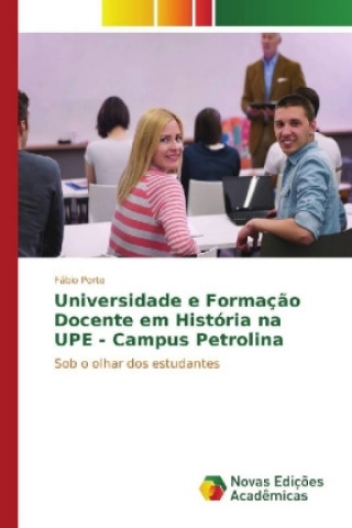 Kniha Universidade e Formação Docente em História na UPE - Campus Petrolina Fábio Porto
