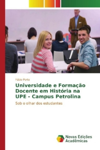 Knjiga Universidade e Formação Docente em História na UPE - Campus Petrolina Fábio Porto