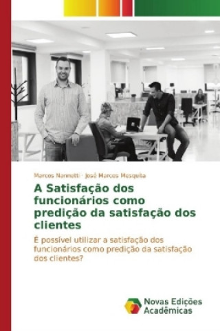 Kniha A Satisfação dos funcionários como predição da satisfação dos clientes Marcos Nannetti