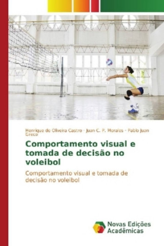 Knjiga Comportamento visual e tomada de decisão no voleibol Henrique de Oliveira Castro