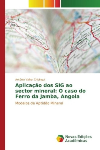 Книга Aplicação dos SIG ao sector mineral: O caso do Ferro da Jamba, Angola António Valter Chisingui
