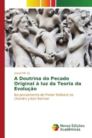 Knjiga A Doutrina do Pecado Original à luz da Teoria da Evolução SJ Hill