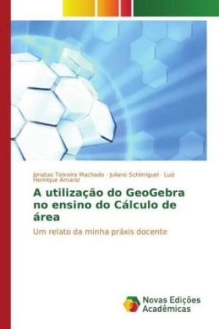 Carte A utilização do GeoGebra no ensino do Cálculo de área Jonatas Teixeira Machado