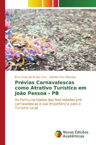 Книга Prévias Carnavalescas como Atrativo Turístico em João Pessoa - PB Erika Alves de Araujo Silva