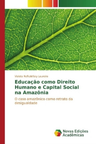 Knjiga Educação como Direito Humano e Capital Social na Amazônia Violeta Refkalefsky Loureiro