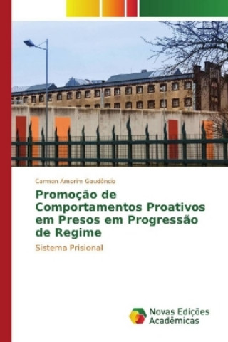 Kniha Promoção de Comportamentos Proativos em Presos em Progressão de Regime Carmen Amorim-Gaudêncio