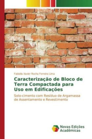 Knjiga Caracterização de Bloco de Terra Compactada para Uso em Edificações Fabiolla Xavier Rocha Ferreira Lima
