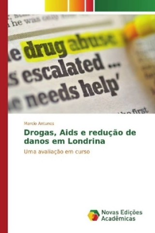 Knjiga Drogas, Aids e redução de danos em Londrina Marcio Antunes
