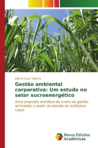 Carte Gestão ambiental corporativa: Um estudo no setor sucroenergético Edenis Cesar Oliveira