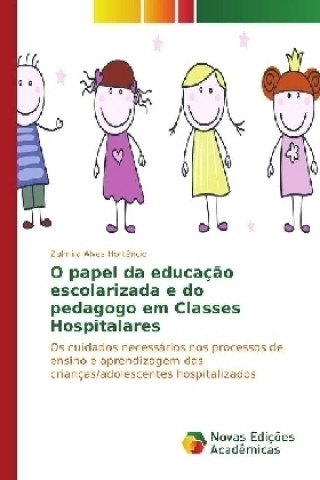 Carte O papel da educação escolarizada e do pedagogo em Classes Hospitalares Zulmira Alves Hortêncio