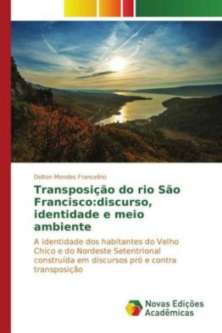 Knjiga Transposição do rio São Francisco:discurso, identidade e meio ambiente delton Mendes Francelino
