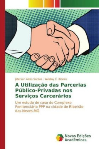 Könyv A Utilização das Parcerias Público-Privadas nos Serviços Carcerários Jeferson Alves Santos