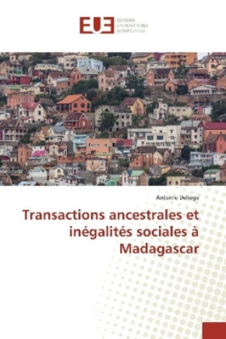 Kniha Transactions ancestrales et inégalités sociales à Madagascar Antoine Deliege