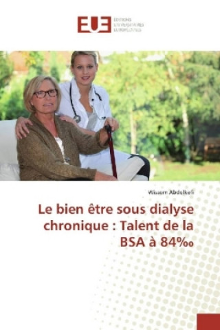 Könyv Le bien être sous dialyse chronique : Talent de la BSA à 84 Wissem Abdelkefi