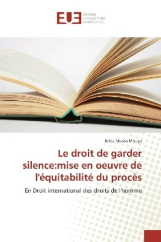 Книга Le droit de garder silence:mise en oeuvre de l'équitabilité du procès Briba Mussa Mbuya