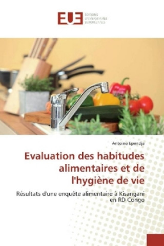 Könyv Evaluation des habitudes alimentaires et de l'hygiène de vie Antoine Ependja