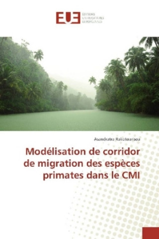Könyv Modélisation de corridor de migration des espèces primates dans le CMI Asandratra Rakotoarisoa