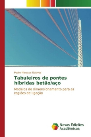 Kniha Tabuleiros de pontes híbridas betão/aço Pedro Marques Esteves