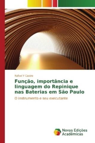 Kniha Função, importância e linguagem do Repinique nas Baterias em São Paulo Rafael Y Castro