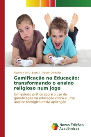Carte Gamificação na Educação: transformando o ensino religioso num jogo Abelmon de O. Bastos