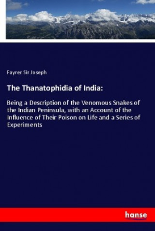 Carte The Thanatophidia of India: Fayrer Sir Joseph