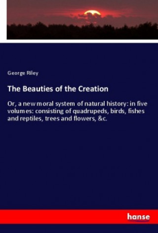 Carte The Beauties of the Creation George Riley