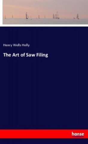 Книга The Art of Saw Filing Henry Wells Holly