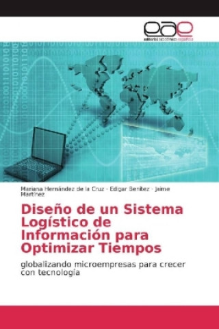 Книга Diseño de un Sistema Logístico de Información para Optimizar Tiempos Mariana Hernández de la Cruz