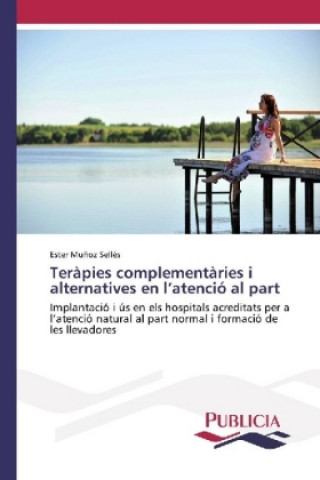 Könyv Teràpies complementàries i alternatives en l'atenció al part Ester Muñoz Sellés