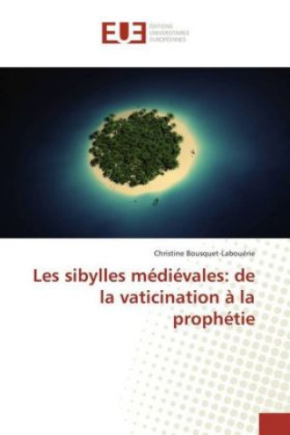Carte Les sibylles médiévales: de la vaticination à la prophétie Christine Bousquet-Labouérie