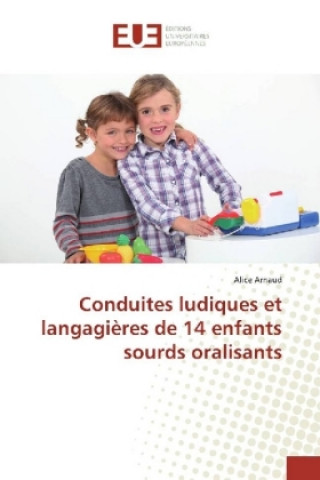 Knjiga Conduites ludiques et langagières de 14 enfants sourds oralisants Alice Arnaud